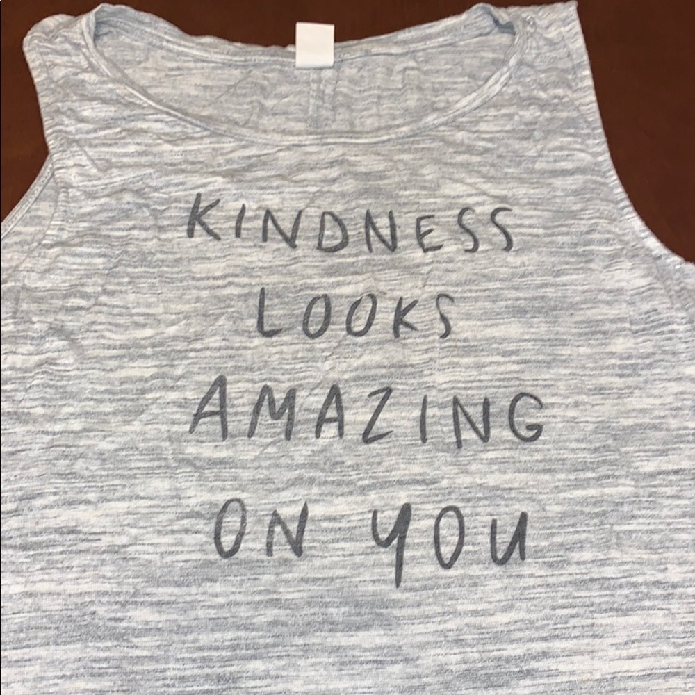 Kindness looks amazing on you tank top.